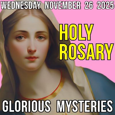 TODAY'S HOLY ROSARY - Wednesday, November 26, 2025 - Glorious Mysteries TODAY'S HOLY ROSARY - Wednesday, November 26, 2025 - Glorious Mysteries