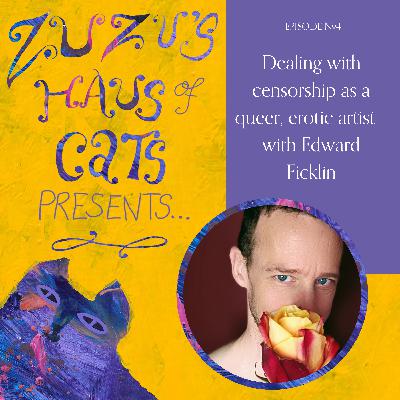 Ep#4 - Dealing with censorship as a queer, erotic artist - with Edward Ficklin