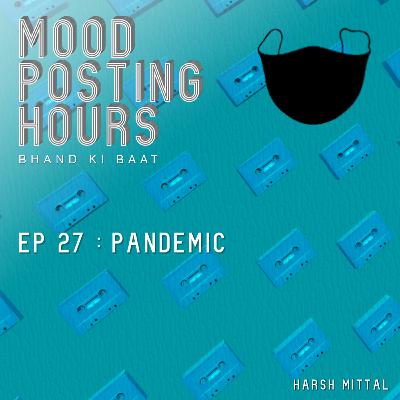Episode 27: Pandemic | Mood Posting Hours