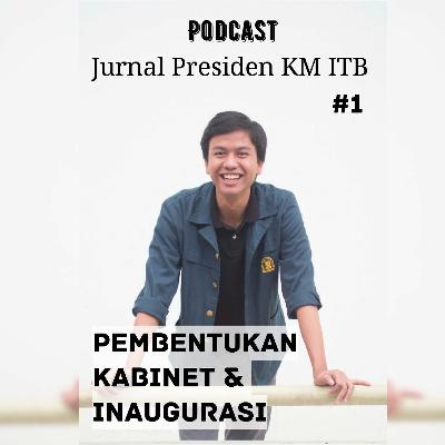 Jurnal Presiden KM ITB #1: Pembentukan Kabinet & Inaugurasi