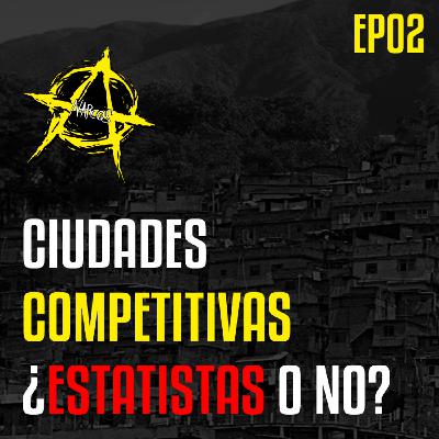 A-NARCOS EP02 - Ciudades competitivas ¿Estatismo o no?