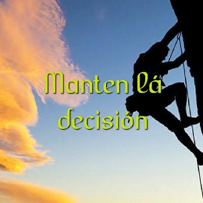 Mantén la decisión. Mantén la decisión.