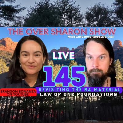 Over Sharon 145 - Revisiting the Ra Material - Law of One Foundations
