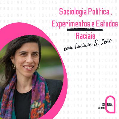 Sociologia Política, Experimentos e Estudos Raciais - Luciana de Souza Leão (U. Michigan)