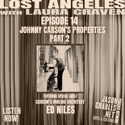 LOST ANGELES Episode 14 JOHNNY CARSON'S PROPERTIES Part 2 with Special Guest architect ED NILES LOST ANGELES Episode 14 JOHNNY CARSON'S PROPERTIES Part 2 with Special Guest architect ED NILES