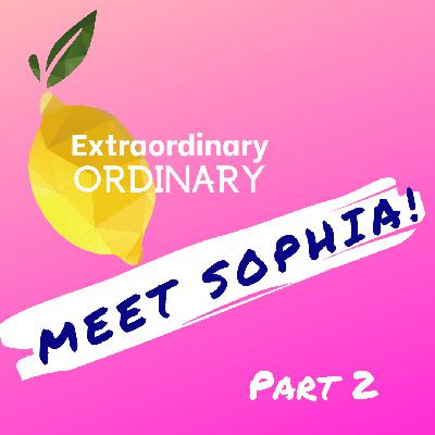 Ep 5 -Meet Sophia ~ Part 2