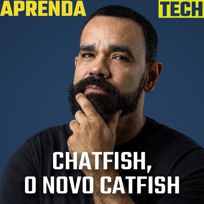Chatfish: a IA nos apps de pegação - AprendaTECH #14 Chatfish: a IA nos apps de pegação - AprendaTECH #14