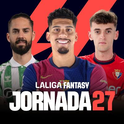 JORNADA 27: ANÁLISIS LALIGA FANTASY | 11 PROBABLES y RECOMENDACIONES