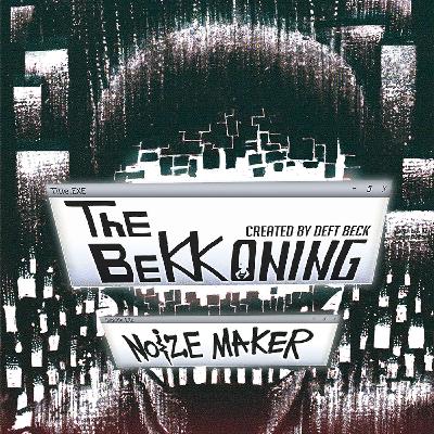 The Bekkoning Noizemaker Episode #3 The Bekkoning Noizemaker Episode #3