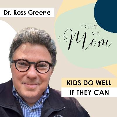 22. Kids Do Well If They Can | Conversation with Dr. Ross Greene 22. Kids Do Well If They Can | Conversation with Dr. Ross Greene