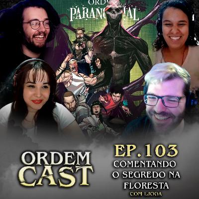OrdemCast Ep. 103 - Comentando O SEGREDO NA FLORESTA (com LJoga)