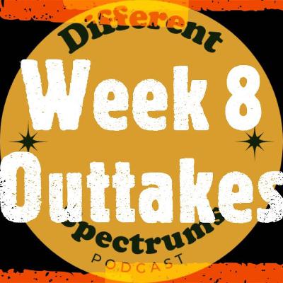 Week 8 Outtakes | Different Spectrums Podcast