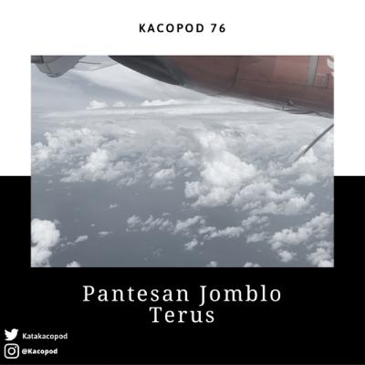 EPS 76 - #Kacopod - Pantesan Jomblo Terus