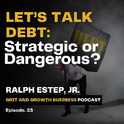 Let’s Talk Debt: Strategic or Dangerous?