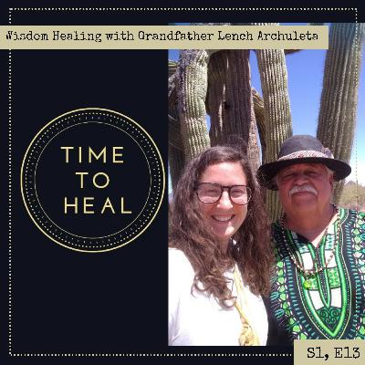 Wisdom Healing with Grandfather Lench Archuleta Wisdom Healing with Grandfather Lench Archuleta