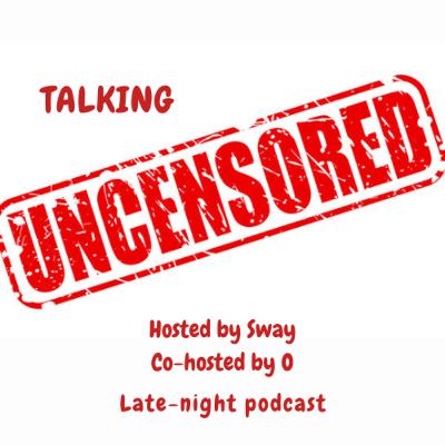 Talking Uncensored: What would you do if? Talking Uncensored: What would you do if?