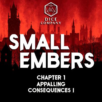 Chapter 1: Appalling Consequences I - Small Embers Campaign