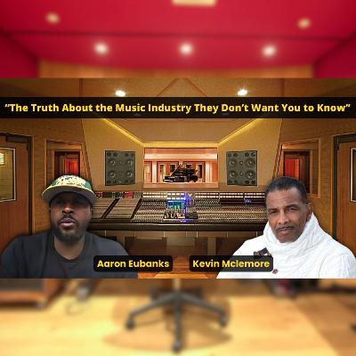 “The Truth About the Music Industry They Don’t Want You to Know" with Aaron Eubanks