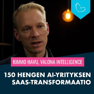 150 hengen AI-yrityksen SaaS-transformaatio | Kimmo Havu, Valona Intelligence
