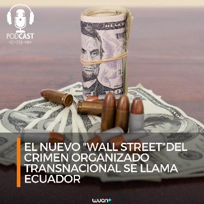 La nuevo "Wall Street" del crimen organizado transnacional se llama Ecuador