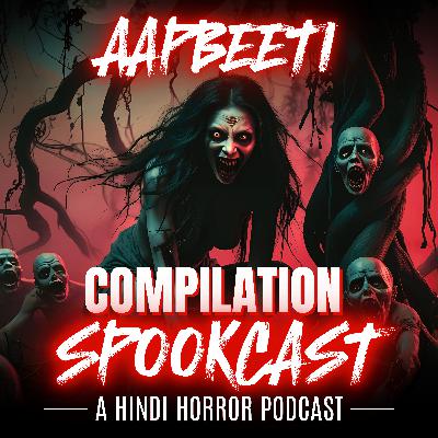 Ep 71 - AAPBEETI COMPILATION by SPOOKCAST - 5 REAL HORROR STORIES | Real Stories | Sachi Ghatana | Ep 71 - AAPBEETI COMPILATION by SPOOKCAST - 5 REAL HORROR STORIES | Real Stories | Sachi Ghatana |