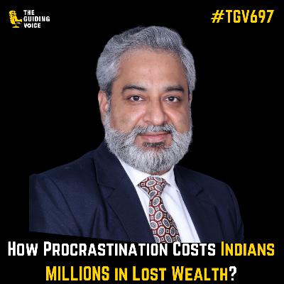 How Procrastination Costs Indians MILLIONS in Lost Wealth? | Mukesh Mansukhani | #TGV697