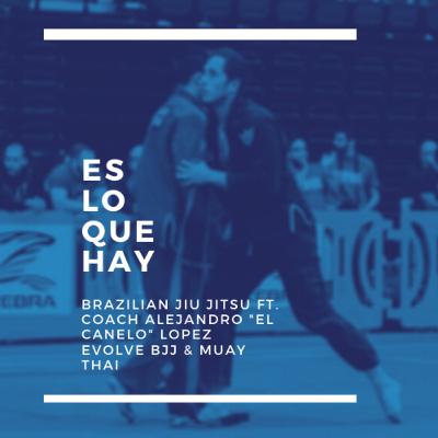 Episodio 4: Brazilian Jiu Jitsu FT. Coach Alejandro "El canelo" Lopez