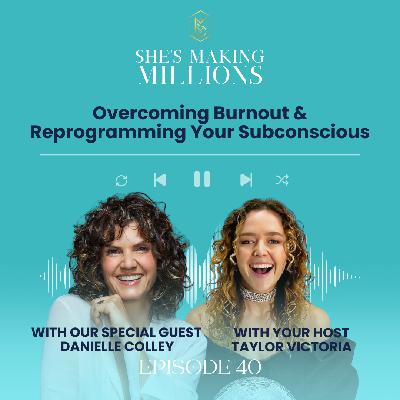 Episode 40  Overcoming Burnout & Reprogramming Your Subconscious with Danielle Colley