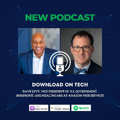 ITI's Download on Tech featuring Amazon's Dave Levy on Public Sector Policy