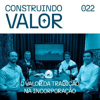 Construindo Valor 022 | O valor da tradição na incorporação - Cota Empreendimentos Construindo Valor 022 | O valor da tradição na incorporação - Cota Empreendimentos