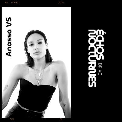 ÉCHOS NOCTURNES DRIVE PRÉSENTÉ  Anassa VS