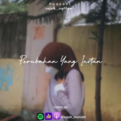 Eps.24 - Perubahan Yang Instan || Podcast Sajak Septiani