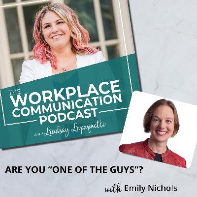 #128 - Are You "One of the Guys"? with Emily Nichols