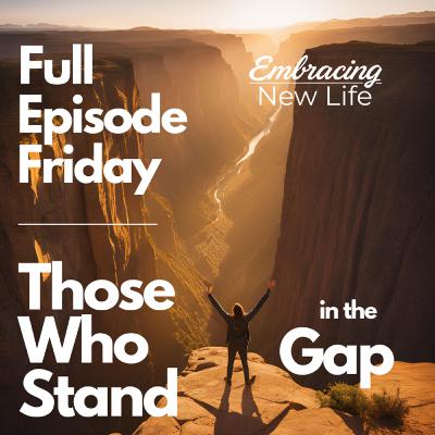 63. Full Episode Friday - Those Who Stand in the Gap - Interview with Diana Sadler