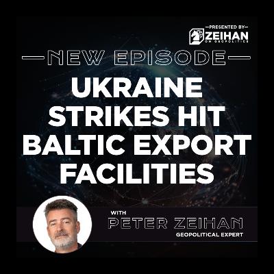 Ukraine Strikes Hit Baltic Export Facilities || Peter Zeihan