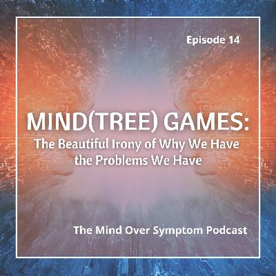 14 Mind(Tree) Games: the Beautiful Irony of Why We Have the Problems We Have