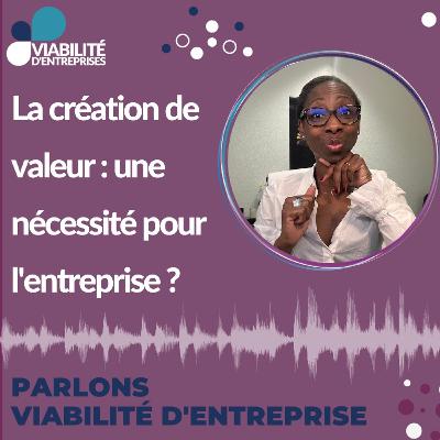 La création de valeur : une nécessité pour l'entreprise ? La création de valeur : une nécessité pour l'entreprise ?