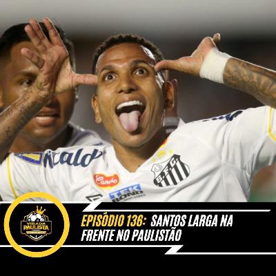 🎙️EP 136: Santos larga na frente no Paulistão 🎙️EP 136: Santos larga na frente no Paulistão