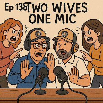 EP #138 Two Wives one Mic