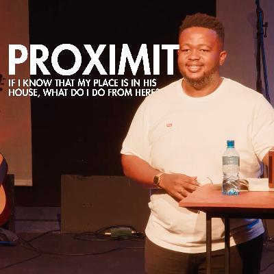 Proximity - If I know that my place is in His house, what do I do from here? | Rati Mashego Proximity - If I know that my place is in His house, what do I do from here? | Rati Mashego