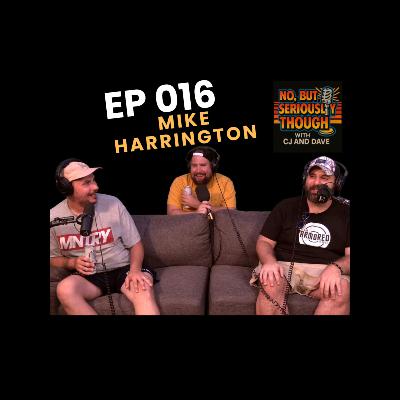 No, But Seriously Though w/ CJ and Dave Episode 016 Featuring Mike Harrington