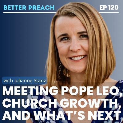 120. Meeting Pope Leo, Church Growth and What's Next with Julianne Stanz