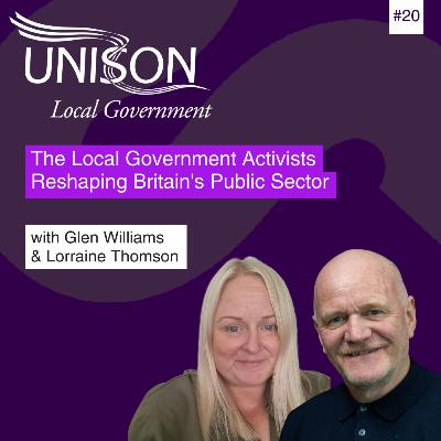 The Local Government Activists Reshaping Britain's Public Sector with Glen Williams and Lorraine Thomson #20