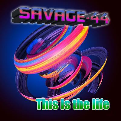 SAVAGE-44 - This is the life