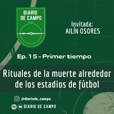 EP15. Rituales de la muerte alrededor de los estadios de fútbol. [PARTE 1]