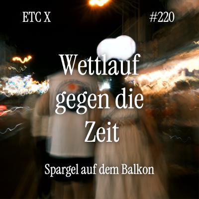 #220: ETC X - Wettlauf gegen die Zeit