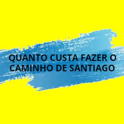 Quanto Custa Fazer o Caminho de Santiago