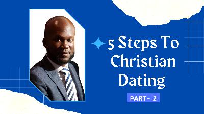 5 Steps To Christian Dating Part Two | Pastor Seyi Eyitayo-The Christian Dating Coach