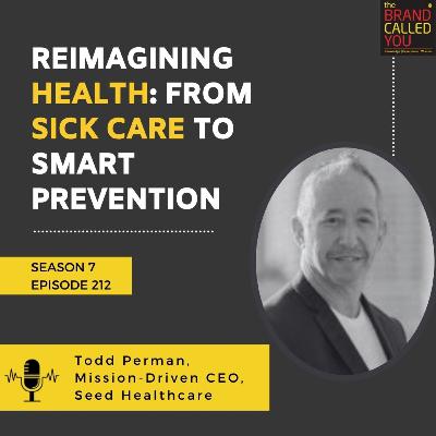 Reimagining Health: From Sick Care to Smart Prevention | Todd Perman, Mission-Driven CEO, Seed Healthcare