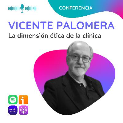 La dimensión ética de la clínica. Conferencia de Vicente Palomera La dimensión ética de la clínica. Conferencia de Vicente Palomera